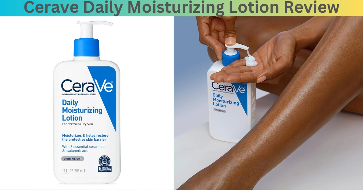 Cerave Daily Moisturizing Lotion Review